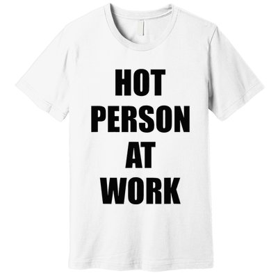 Hot Person At Work Funny Premium T-Shirt