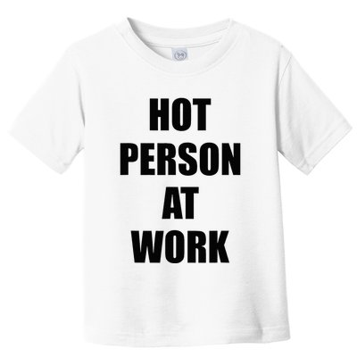 Hot Person At Work Funny Toddler T-Shirt