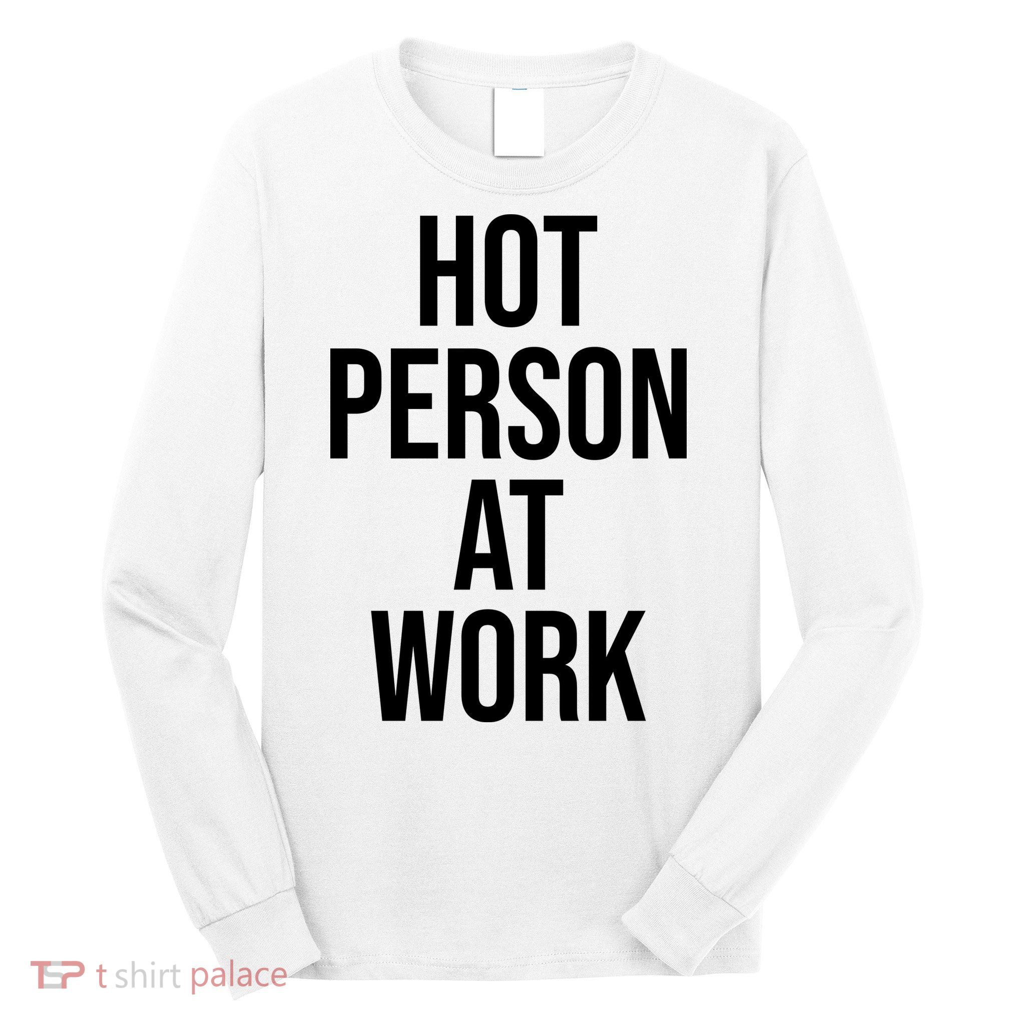 Hot Person At Work Long Sleeve Shirt