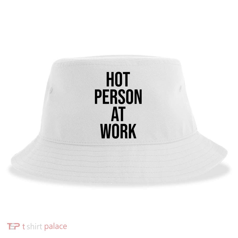 Hot Person At Work Sustainable Bucket Hat