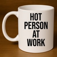 Hot Person At Work 11oz C Handle Ceramic Mug