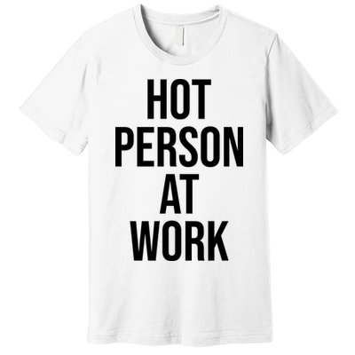 Hot Person At Work Premium T-Shirt