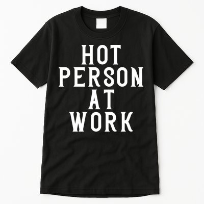 Hot Person At Work Tall T-Shirt