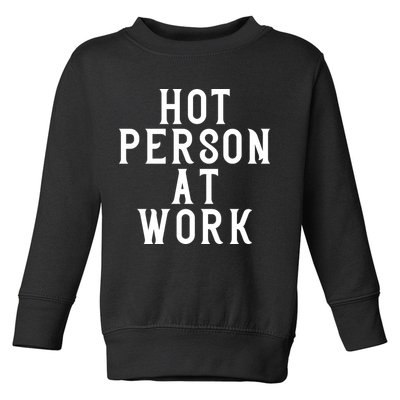 Hot Person At Work Toddler Sweatshirt