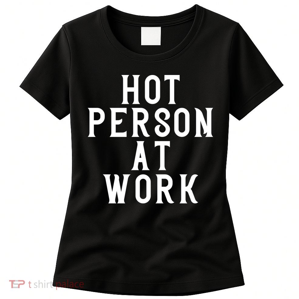 Hot Person At Work Womens T-Shirt