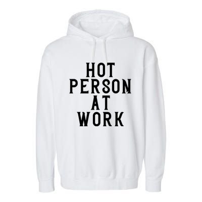 Hot Person At Work Garment-Dyed Fleece Hoodie