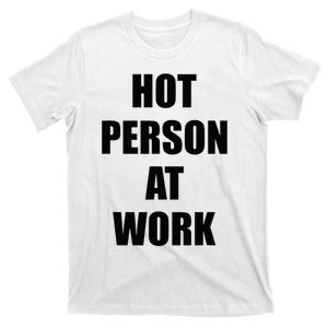 Hot Person At Work Funny T-Shirt