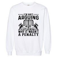 Hockey Player Arguing Gift Funny Hockey Garment-Dyed Sweatshirt