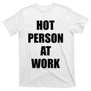 Hot Person At Work Funny T-Shirt