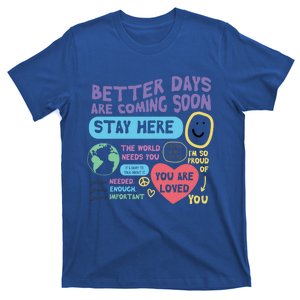 Happiness Project Better Days Are Coming Soon Stay Here Cute Gift T-Shirt