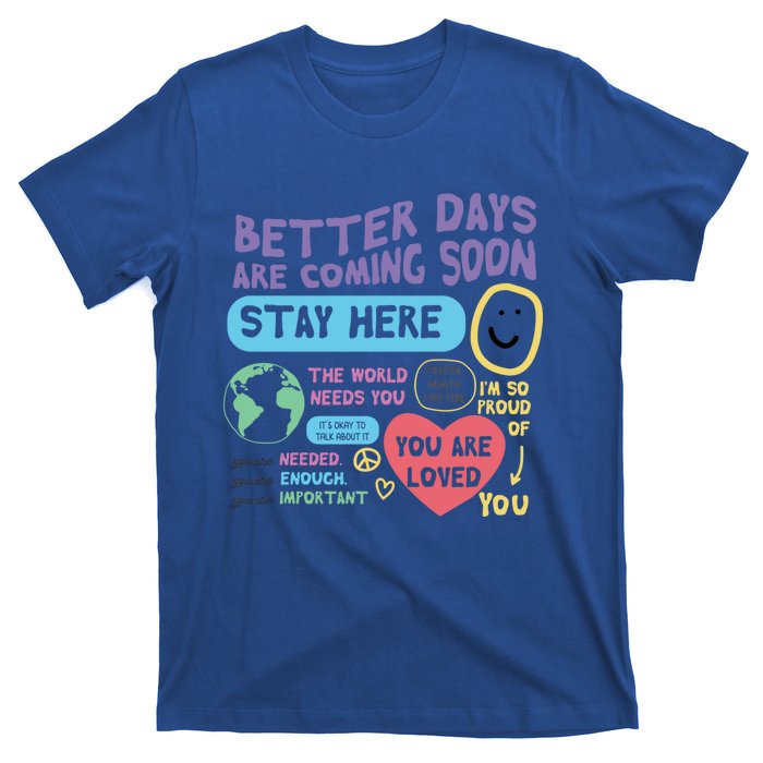 Happiness Project Better Days Are Coming Soon Stay Here Cute Gift T-Shirt