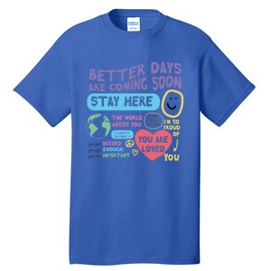 Happiness Project Better Days Are Coming Soon Stay Here Cute Gift Tall T-Shirt