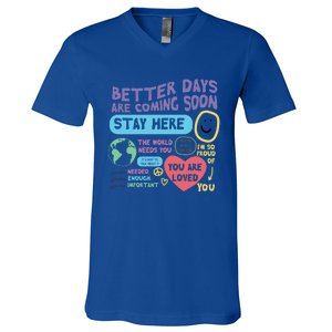 Happiness Project Better Days Are Coming Soon Stay Here Cute Gift V-Neck T-Shirt