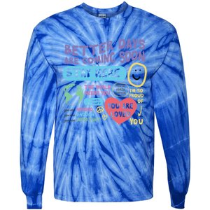 Happiness Project Better Days Are Coming Soon Stay Here Cute Gift Tie-Dye Long Sleeve Shirt