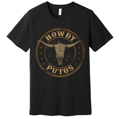 Howdy Putos Bull Skull Country Cowboy Western Premium T-Shirt