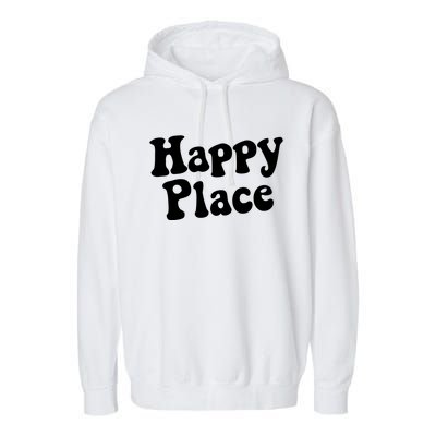 Happy Place Cool Gift Garment-Dyed Fleece Hoodie