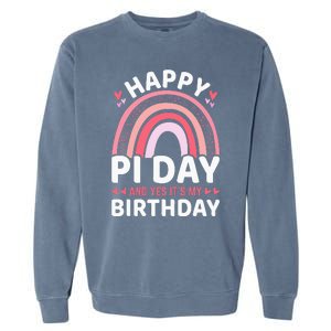 Happy Pi Day and Yes It's my Birthday Math 14 March Nerd Garment-Dyed Sweatshirt