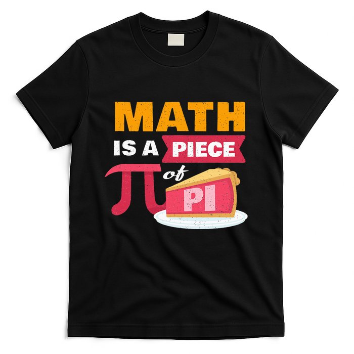 Happy Pi Day Math Is A Piece Of Pie 3.14 Stem Math Teacher T-Shirt