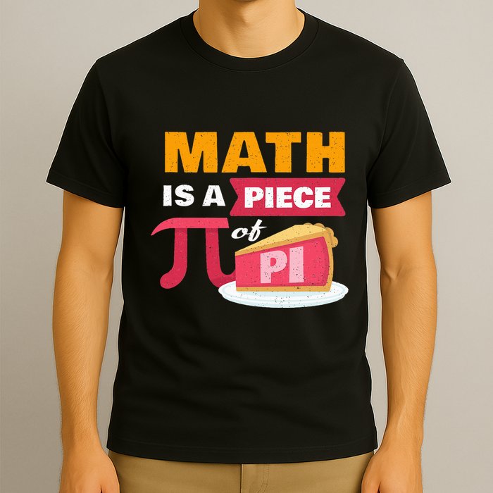 Happy Pi Day Math Is A Piece Of Pie 3.14 Stem Math Teacher T-Shirt