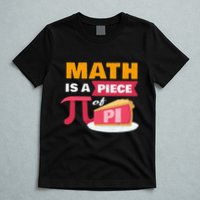Happy Pi Day Math Is A Piece Of Pie 3.14 Stem Math Teacher T-Shirt