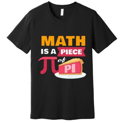 Happy Pi Day Math Is A Piece Of Pie 3.14 Stem Math Teacher Premium T-Shirt
