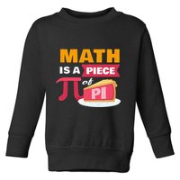Happy Pi Day Math Is A Piece Of Pie 3.14 Stem Math Teacher Toddler Sweatshirt