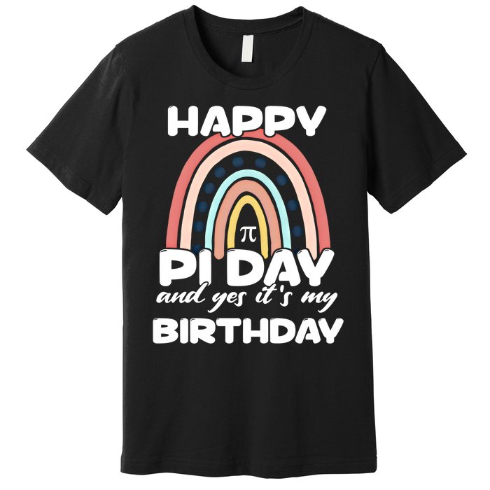 Happy Pi Day And Yes ItS My Birthday Math 14 March Cute Gift Premium T-Shirt