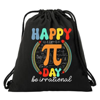 Happy Pi Day Pie Be Irrational Math Teacher Pi Day Lover Drawstring Bag