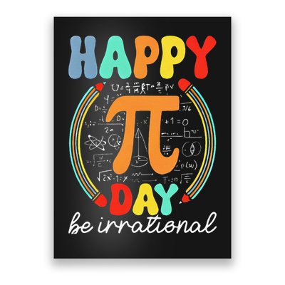 Happy Pi Day Pie Be Irrational Math Teacher Pi Day Lover Poster