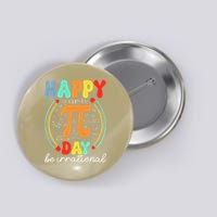 Happy Pi Day Pie Be Irrational Math Teacher Pi Day Lover Button