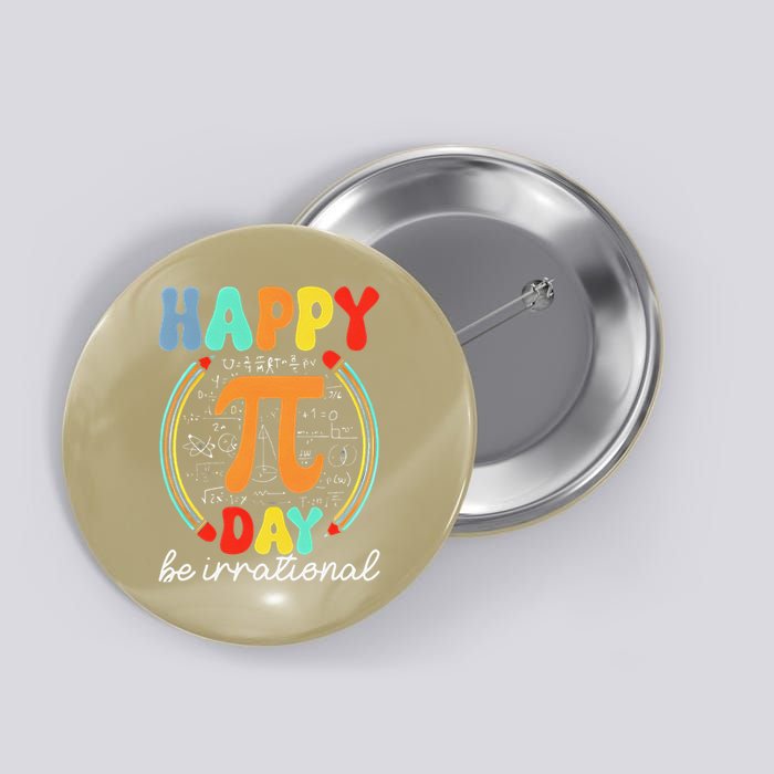 Happy Pi Day Pie Be Irrational Math Teacher Pi Day Lover Button