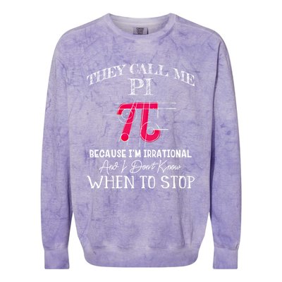 Happy Pi Day Gift They Call Me Pi Because I'm Irrational Gift Math Gift Colorblast Crewneck Sweatshirt