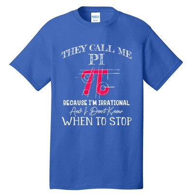 Happy Pi Day Gift They Call Me Pi Because I'm Irrational Gift Math Gift Tall T-Shirt