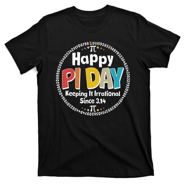 Happy Pi Day Keeping It Irrational Since 3.14 T-Shirt