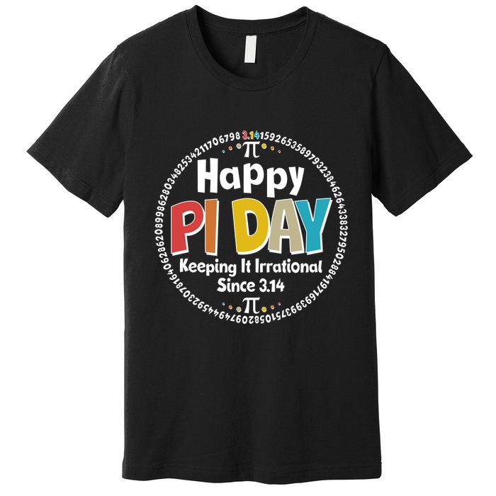 Happy Pi Day Keeping It Irrational Since 3.14 Premium T-Shirt