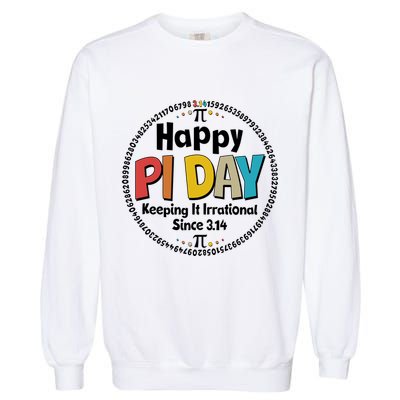 Happy Pi Day Keeping It Irrational Since 3.14 Garment-Dyed Sweatshirt