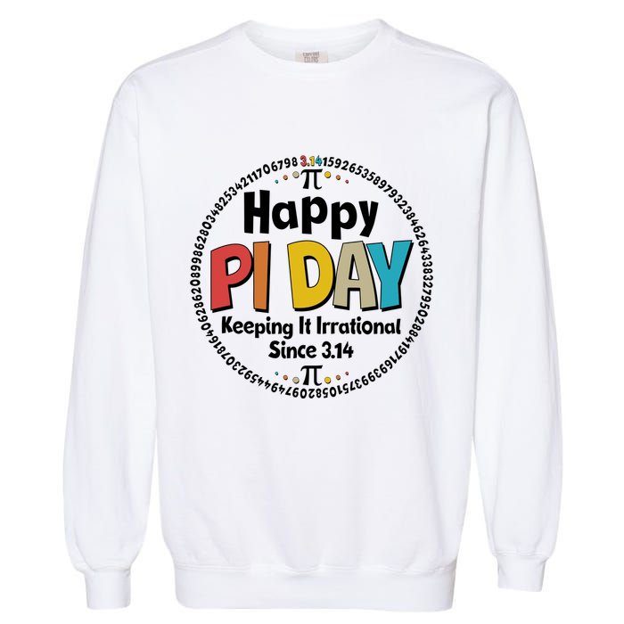 Happy Pi Day Keeping It Irrational Since 3.14 Garment-Dyed Sweatshirt