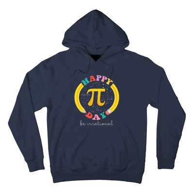 Happy Pi Day Be Irrational Math Teacher Student Hoodie