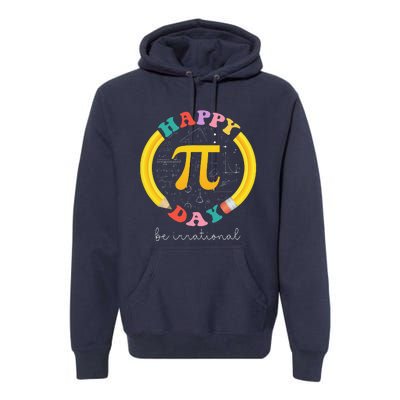 Happy Pi Day Be Irrational Math Teacher Student Premium Hoodie