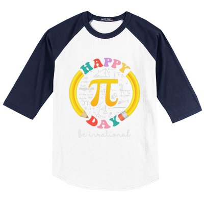 Happy Pi Day Be Irrational Math Teacher Student Baseball Sleeve Shirt