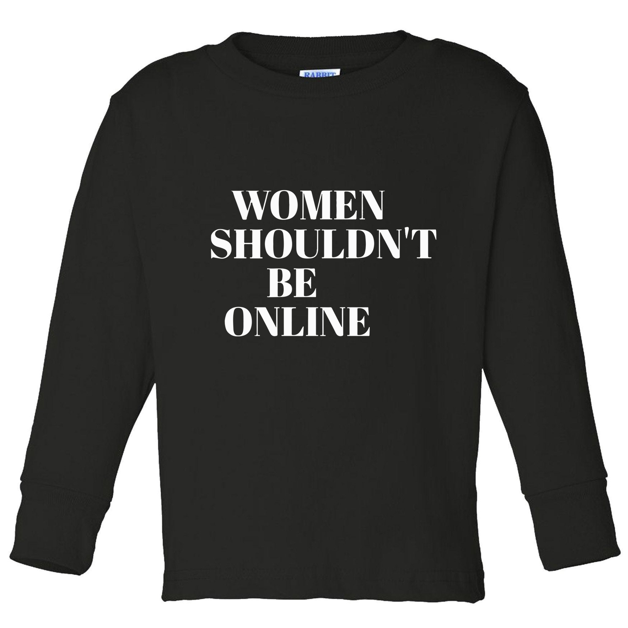 H Pearl Davis Women Shouldn’T Be Online Toddler Long Sleeve Shirt