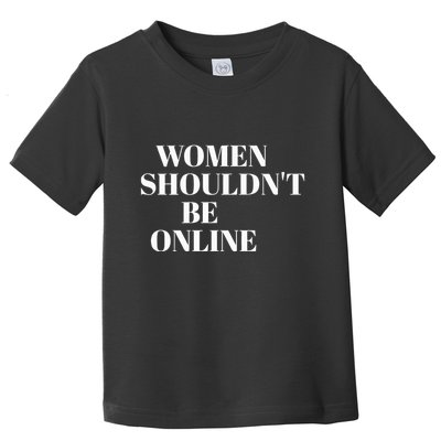 H Pearl Davis Women Shouldn’T Be Online Toddler T-Shirt