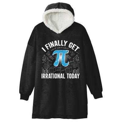 Happy Pi Day March 14 I Finally Get Irrational Today Hooded Wearable Blanket