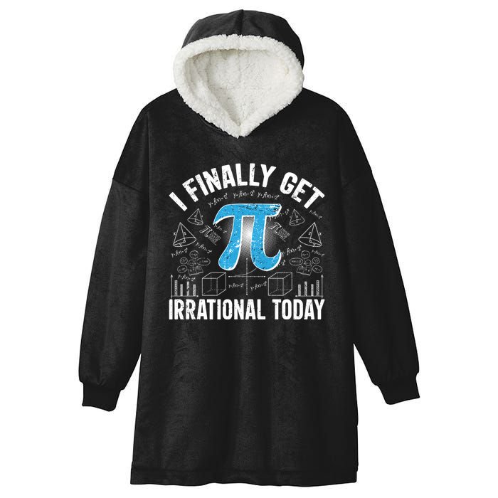 Happy Pi Day March 14 I Finally Get Irrational Today Hooded Wearable Blanket