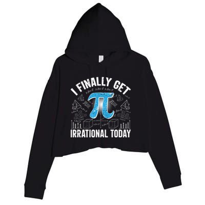Happy Pi Day March 14 I Finally Get Irrational Today Crop Fleece Hoodie