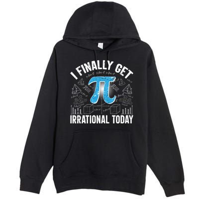 Happy Pi Day March 14 I Finally Get Irrational Today Premium Pullover Hoodie
