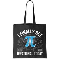 Happy Pi Day March 14 I Finally Get Irrational Today Bag
