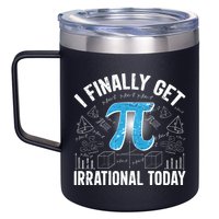 Happy Pi Day March 14 I Finally Get Irrational Today 12oz Stainless Steel Coffee Mug