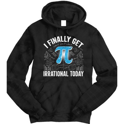 Happy Pi Day March 14 I Finally Get Irrational Today Tie Dye Hoodie
