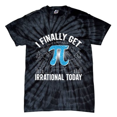 Happy Pi Day March 14 I Finally Get Irrational Today Tie-Dye T-Shirt